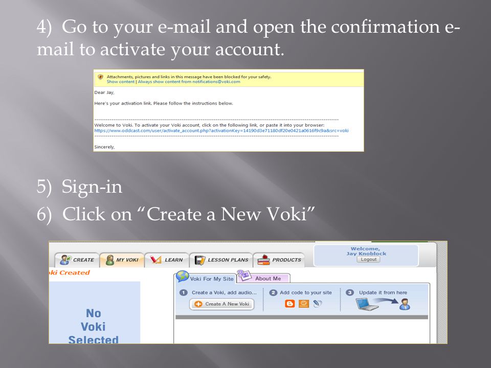 4) Go to your  and open the confirmation e- mail to activate your account.