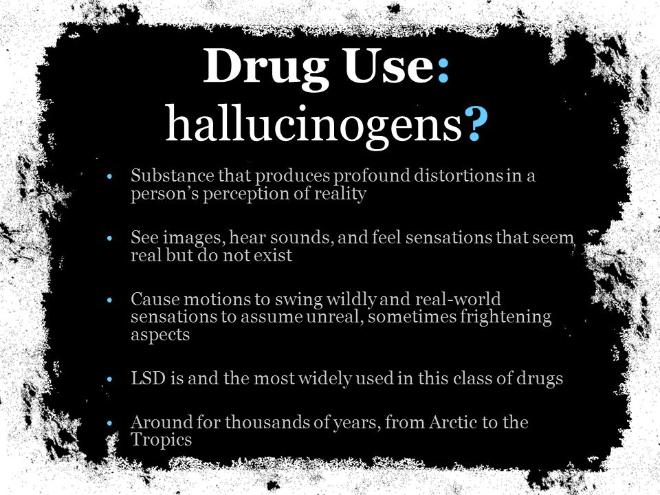 Drug Use: hallucinogens.