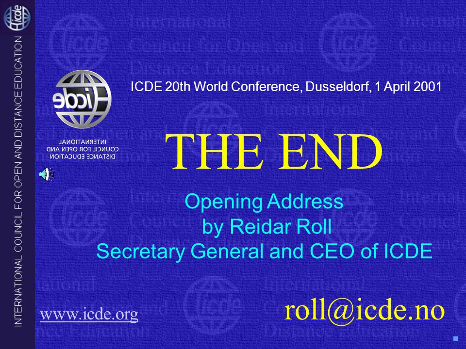 ICDE 20th World Conference, Dusseldorf, 1 April 2001 Opening Address by Reidar Roll Secretary General and CEO of ICDE     THE END