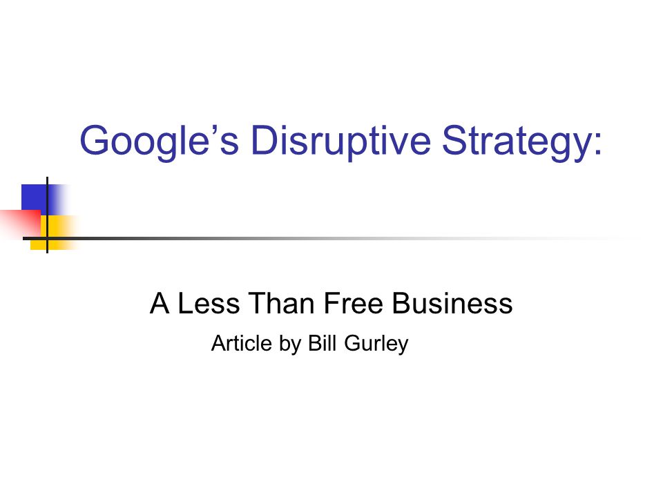 Google’s Disruptive Strategy: A Less Than Free Business Article by Bill Gurley