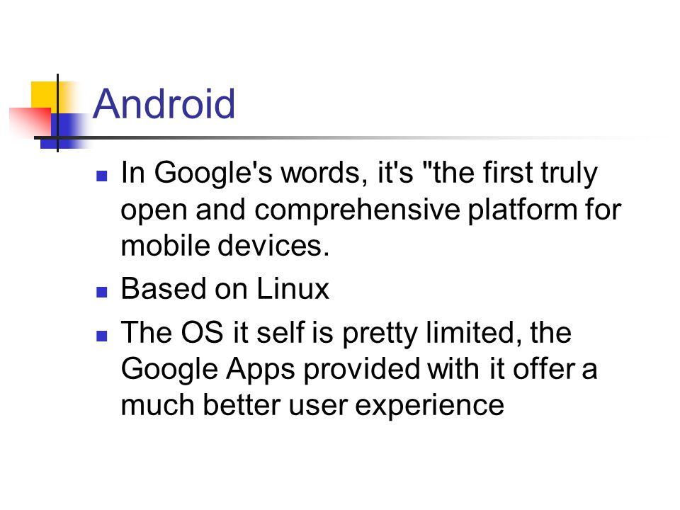 Android In Google s words, it s the first truly open and comprehensive platform for mobile devices.