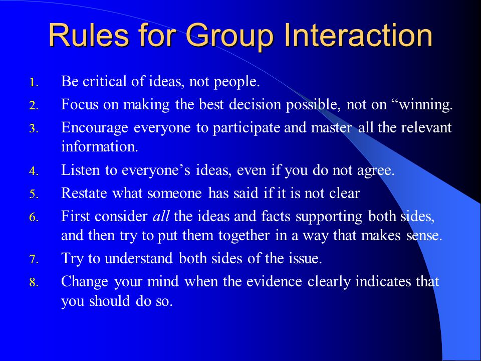 Rules for Group Interaction 1. Be critical of ideas, not people.