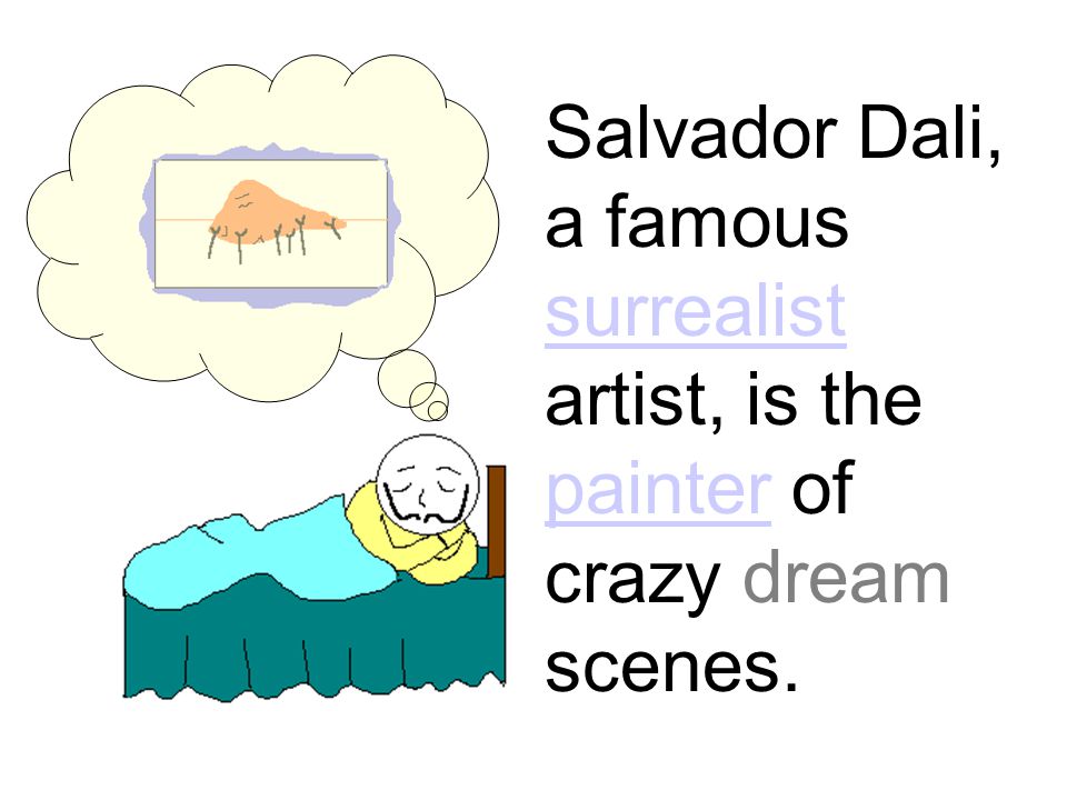 Salvador Dali, a famous surrealist artist, is the painter of crazy dream scenes. surrealist painter