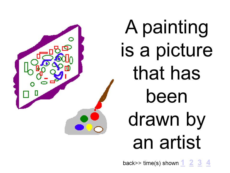 A painting is a picture that has been drawn by an artist back>> time(s) shown