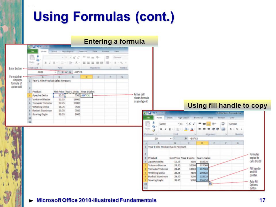 17Microsoft Office 2010-Illustrated Fundamentals Using Formulas (cont.) Entering a formula Using fill handle to copy