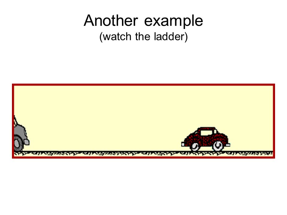 Another example (watch the ladder)