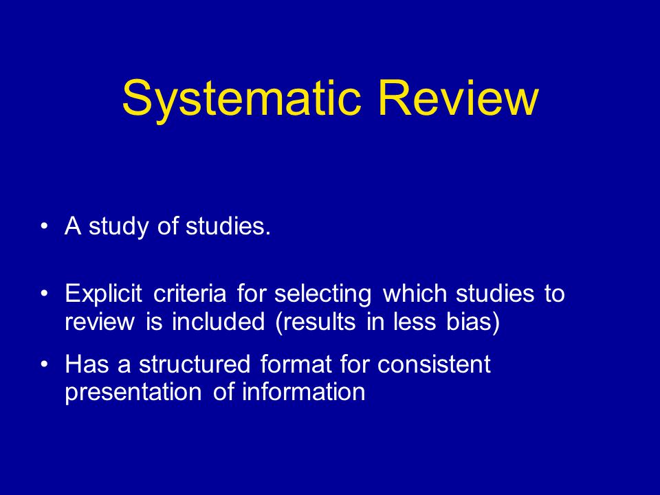 Systematic Review A study of studies.