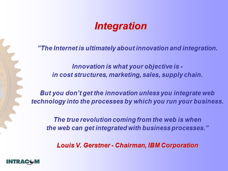Integration The Internet is ultimately about innovation and integration.
