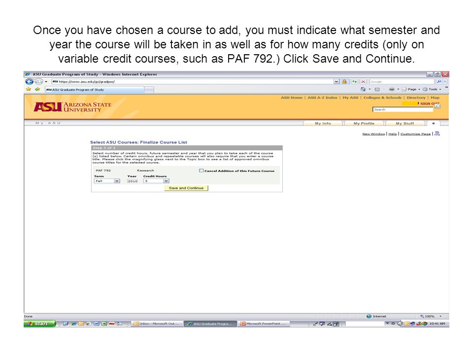 Once you have chosen a course to add, you must indicate what semester and year the course will be taken in as well as for how many credits (only on variable credit courses, such as PAF 792.) Click Save and Continue.