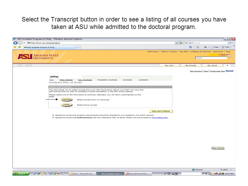 Select the Transcript button in order to see a listing of all courses you have taken at ASU while admitted to the doctoral program.