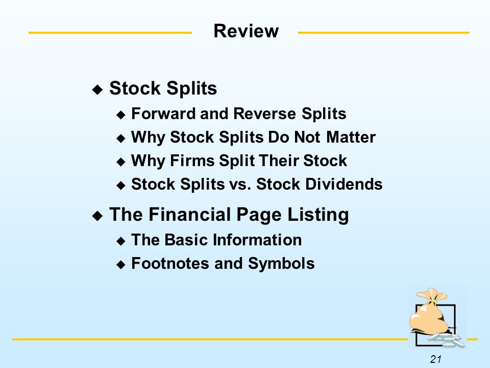 21 Review  Stock Splits  Forward and Reverse Splits  Why Stock Splits Do Not Matter  Why Firms Split Their Stock  Stock Splits vs.