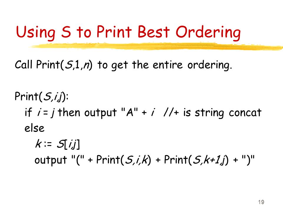 19 Using S to Print Best Ordering Call Print(S,1,n) to get the entire ordering.