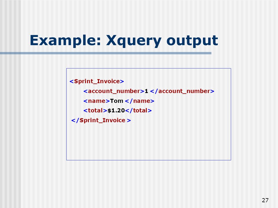 27 Example: Xquery output 1 Tom $1.20
