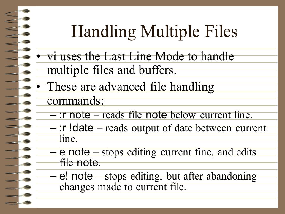 Handling Multiple Files vi uses the Last Line Mode to handle multiple files and buffers.