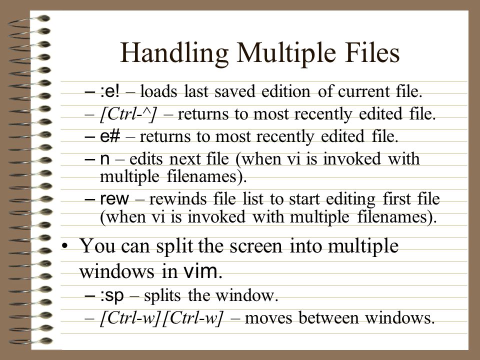 Handling Multiple Files –:e. – loads last saved edition of current file.