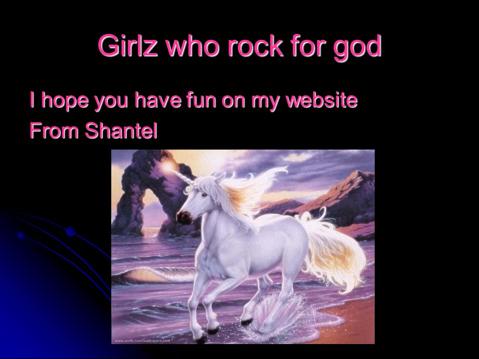 Girlz who rock for god I hope you have fun on my website From Shantel