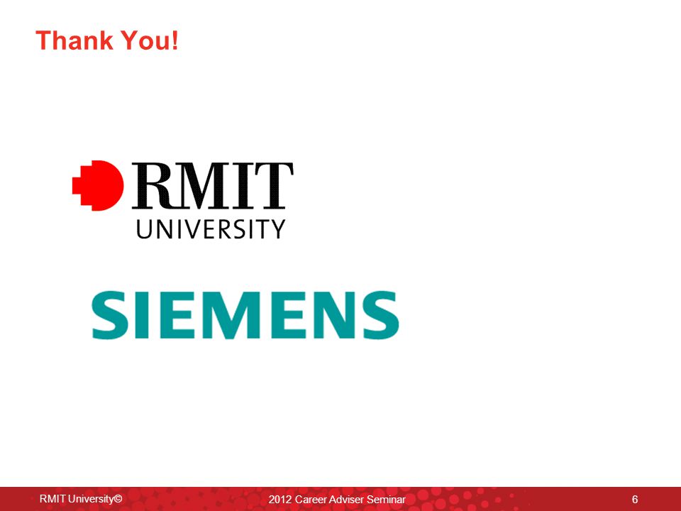 RMIT University© 2012 Career Adviser Seminar 6 Thank You!