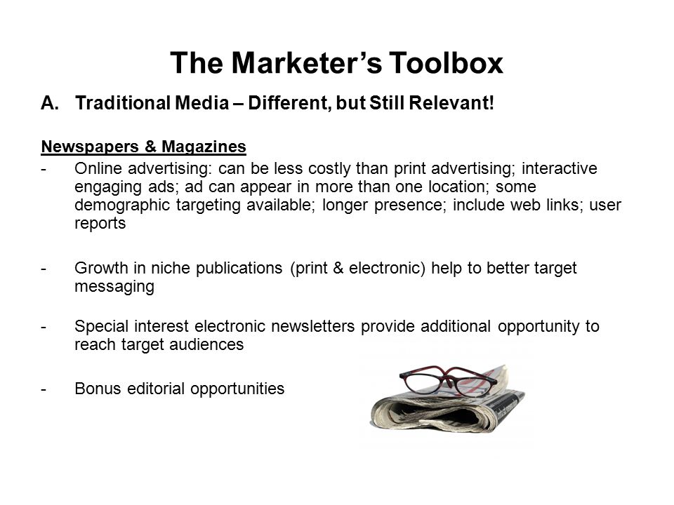 The Marketer’s Toolbox A.Traditional Media – Different, but Still Relevant.