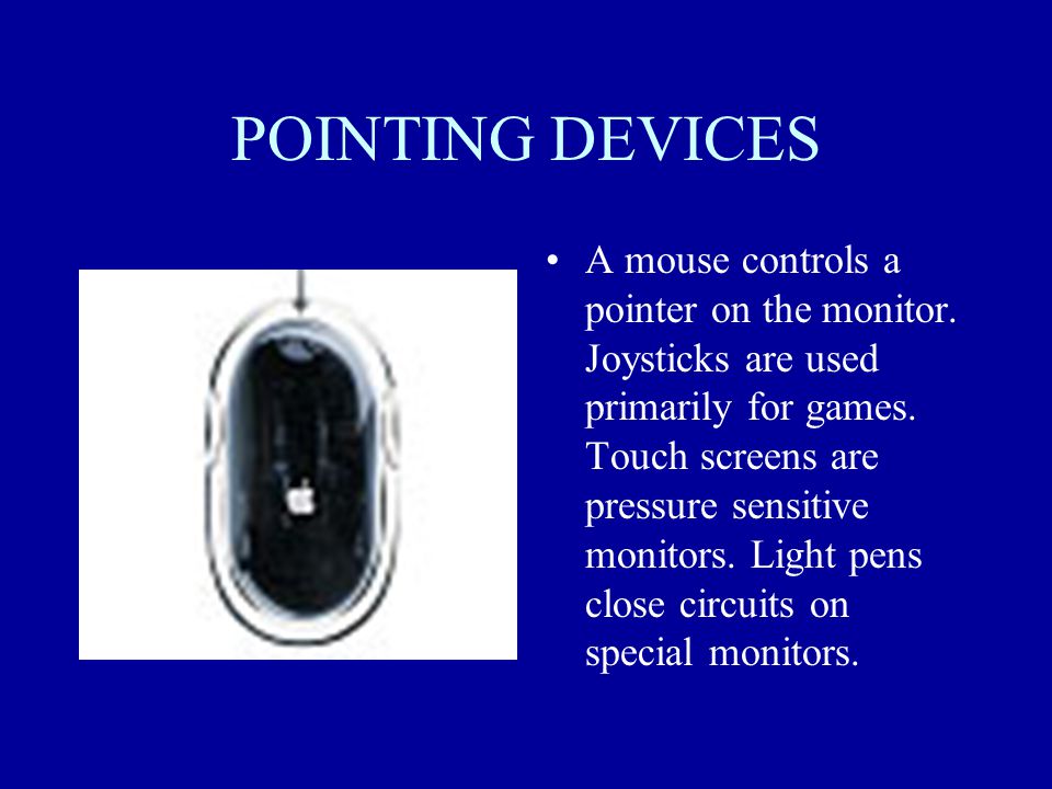 POINTING DEVICES A mouse controls a pointer on the monitor.