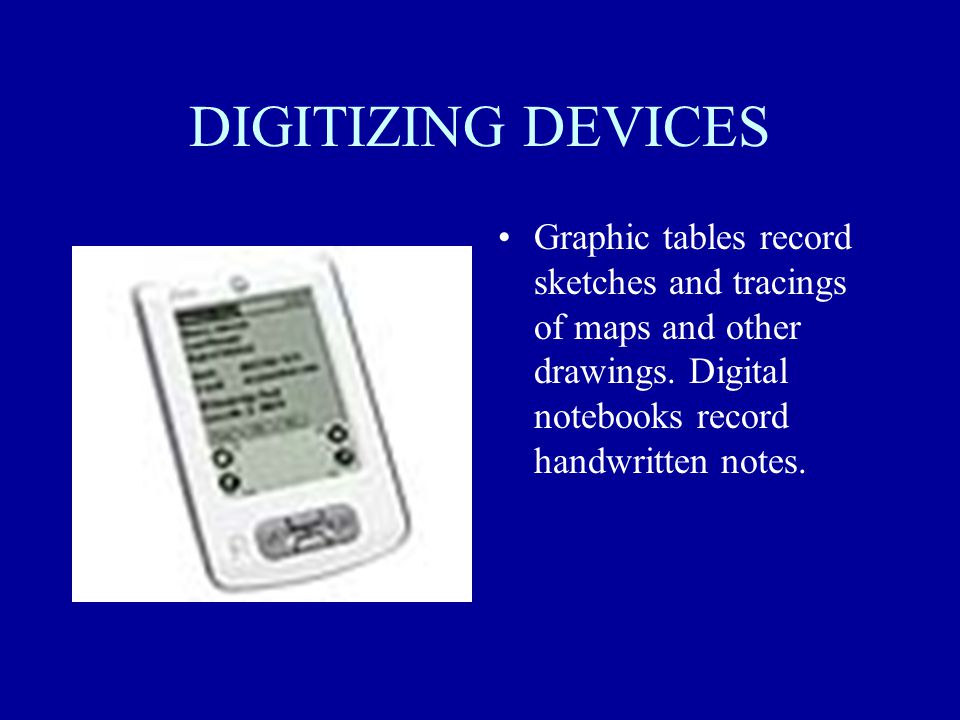 DIGITIZING DEVICES Graphic tables record sketches and tracings of maps and other drawings.