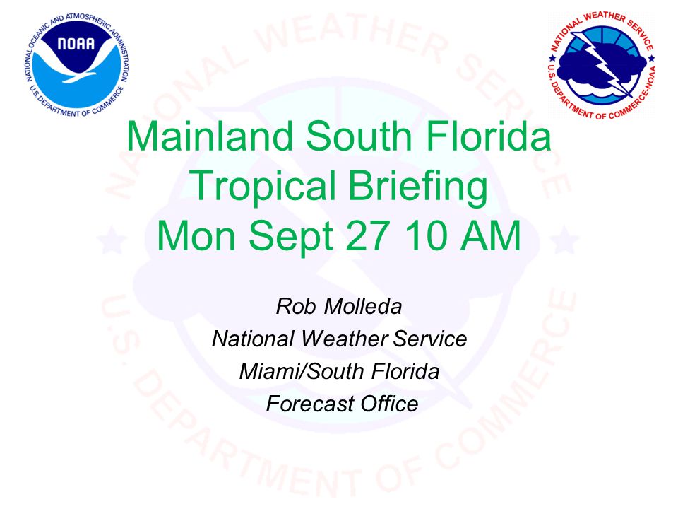 Mainland South Florida Tropical Briefing Mon Sept AM Rob Molleda National Weather Service Miami/South Florida Forecast Office
