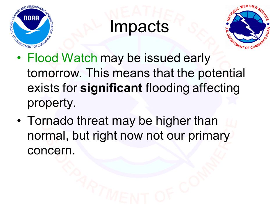 Impacts Flood Watch may be issued early tomorrow.