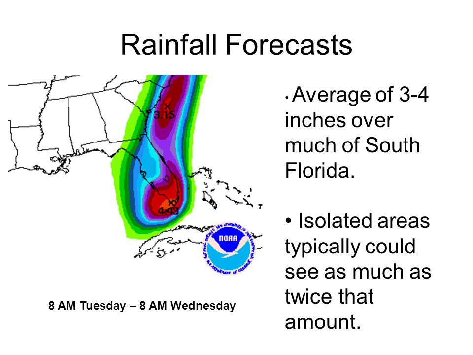 Rainfall Forecasts 8 AM Tuesday – 8 AM Wednesday Average of 3-4 inches over much of South Florida.