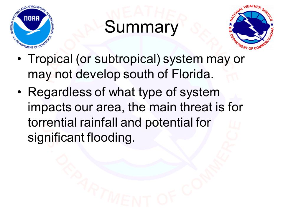 Summary Tropical (or subtropical) system may or may not develop south of Florida.