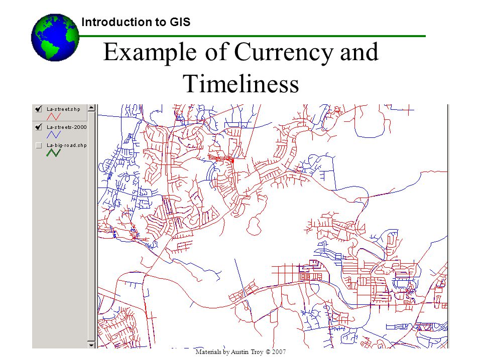 Materials by Austin Troy © 2007 Example of Currency and Timeliness Introduction to GIS