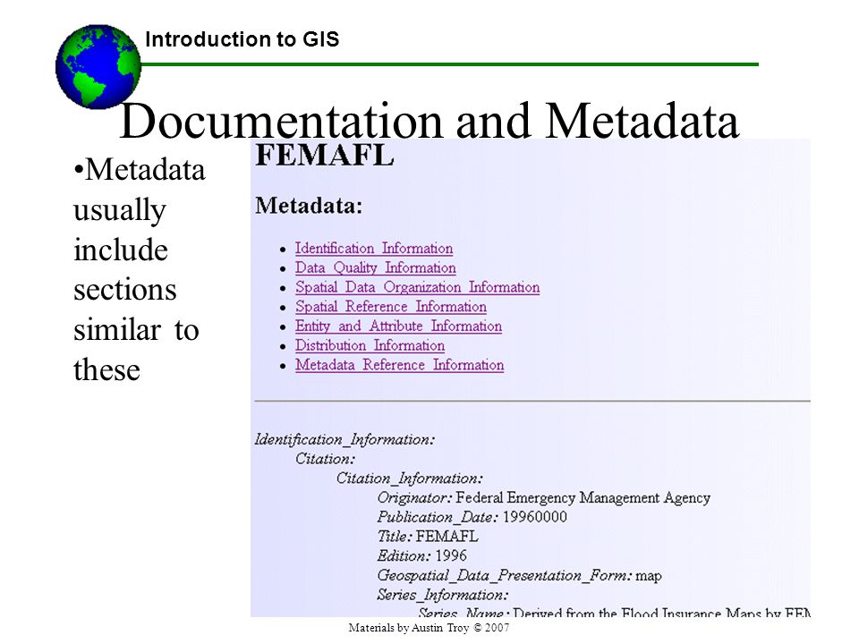 Materials by Austin Troy © 2007 Documentation and Metadata Metadata usually include sections similar to these Introduction to GIS