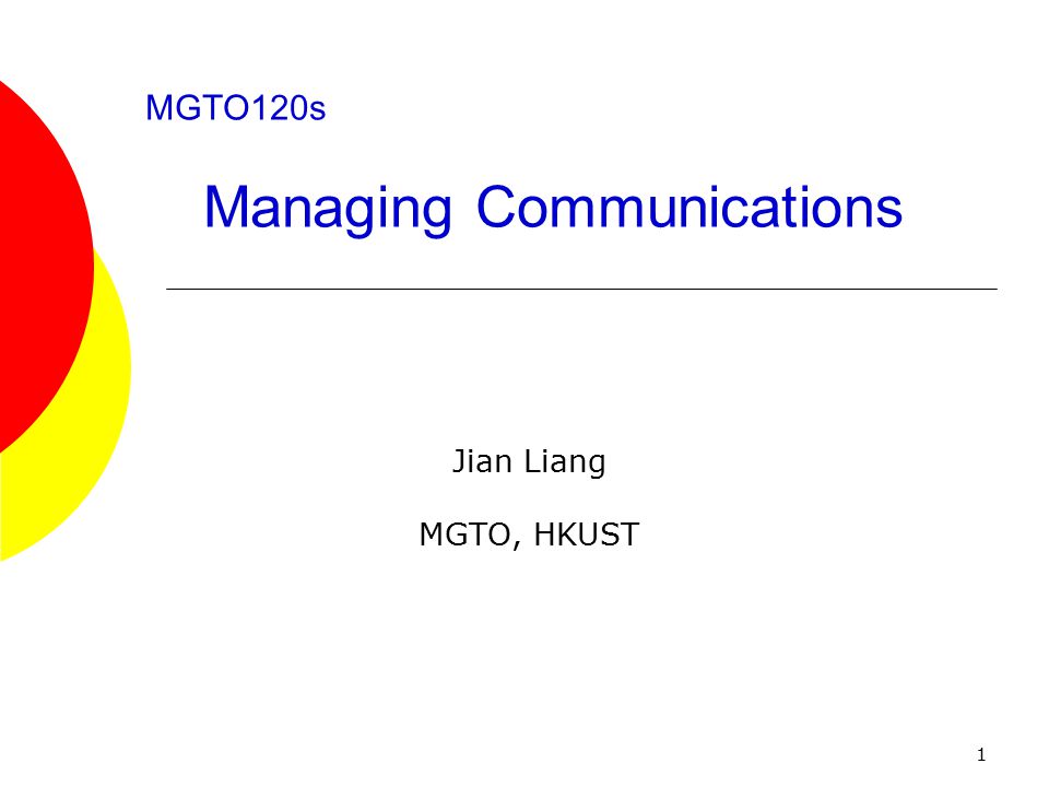 1 MGTO120s Managing Communications Jian Liang MGTO, HKUST