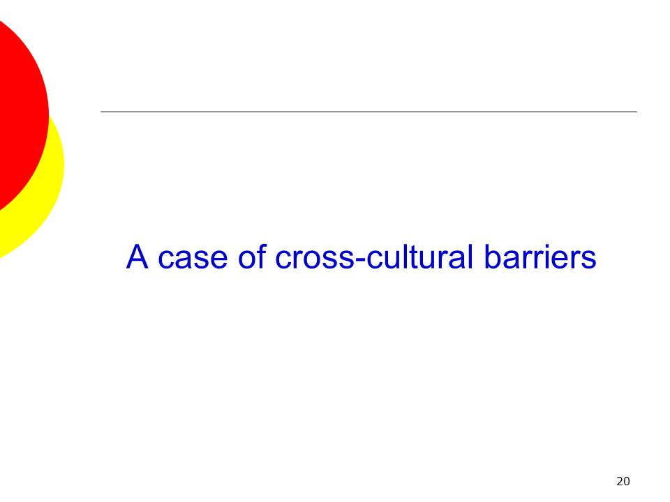 20 A case of cross-cultural barriers