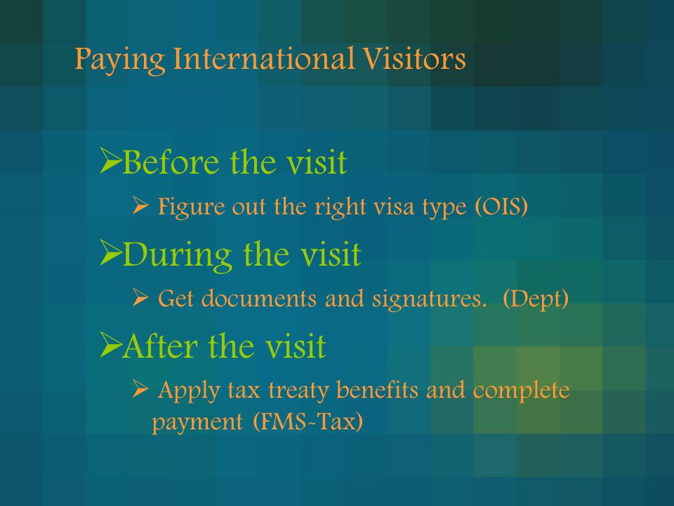  Before the visit  Figure out the right visa type (OIS)  During the visit  Get documents and signatures.