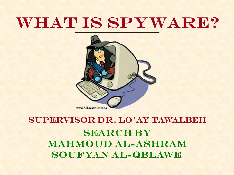 What is spyware Supervisor dr. lo’ay tawalbeh Search By Mahmoud al-ashram Soufyan al-qblawe