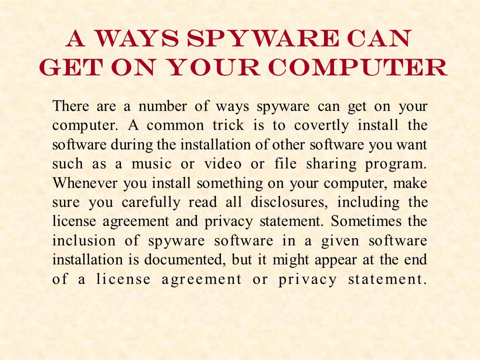 There are a number of ways spyware can get on your computer.