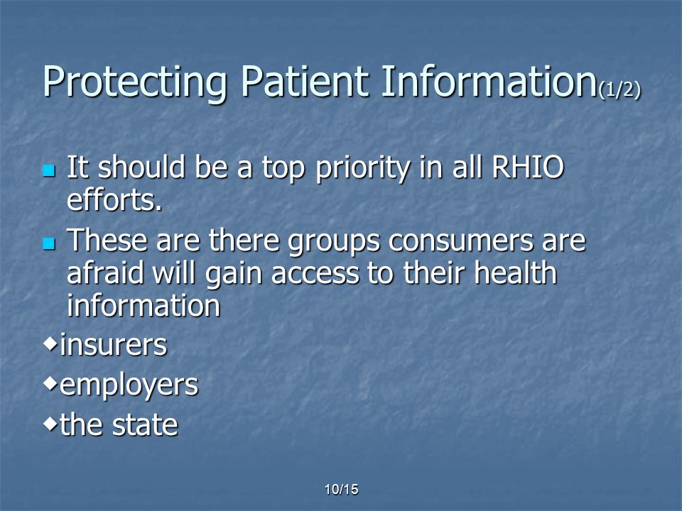 10/15 Protecting Patient Information (1/2) It should be a top priority in all RHIO efforts.