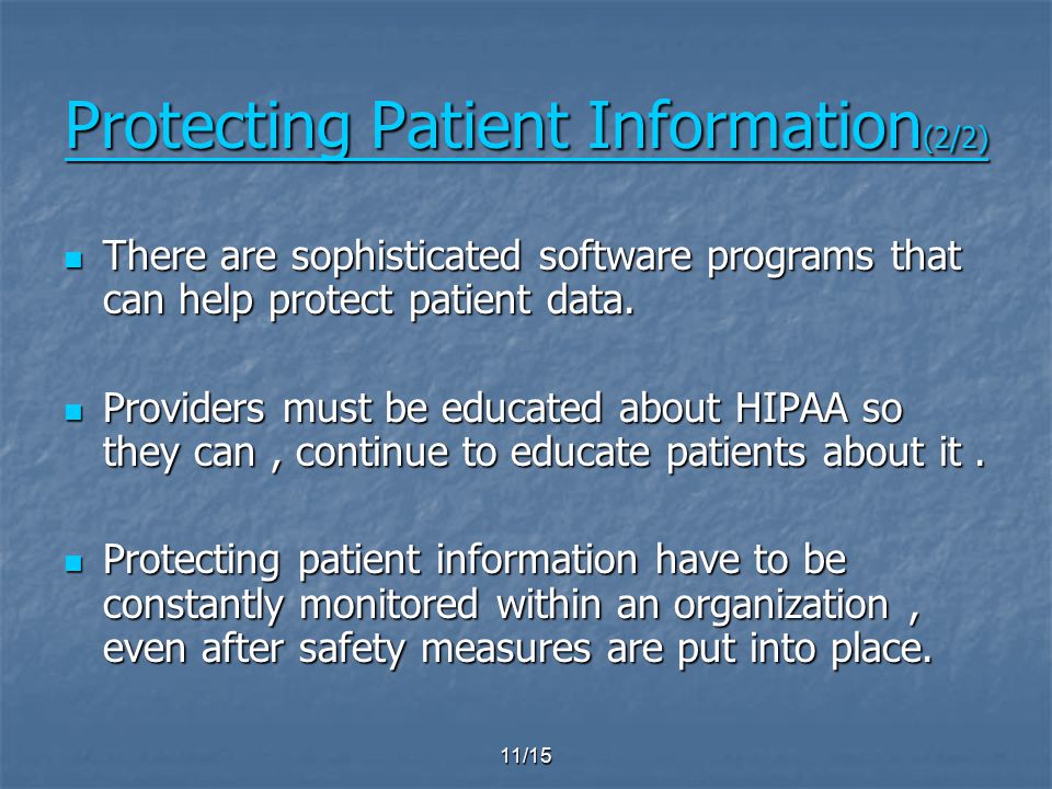11/15 Protecting Patient Information (2/2) Protecting Patient Information (2/2) There are sophisticated software programs that can help protect patient data.