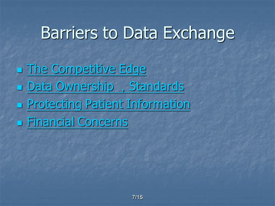 7/15 Barriers to Data Exchange The Competitive Edge The Competitive Edge The Competitive Edge The Competitive Edge Data Ownership ， Standards Data Ownership ， Standards Data Ownership ， Standards Data Ownership ， Standards Protecting Patient Information Protecting Patient Information Protecting Patient Information Protecting Patient Information Financial Concerns Financial Concerns Financial Concerns Financial Concerns