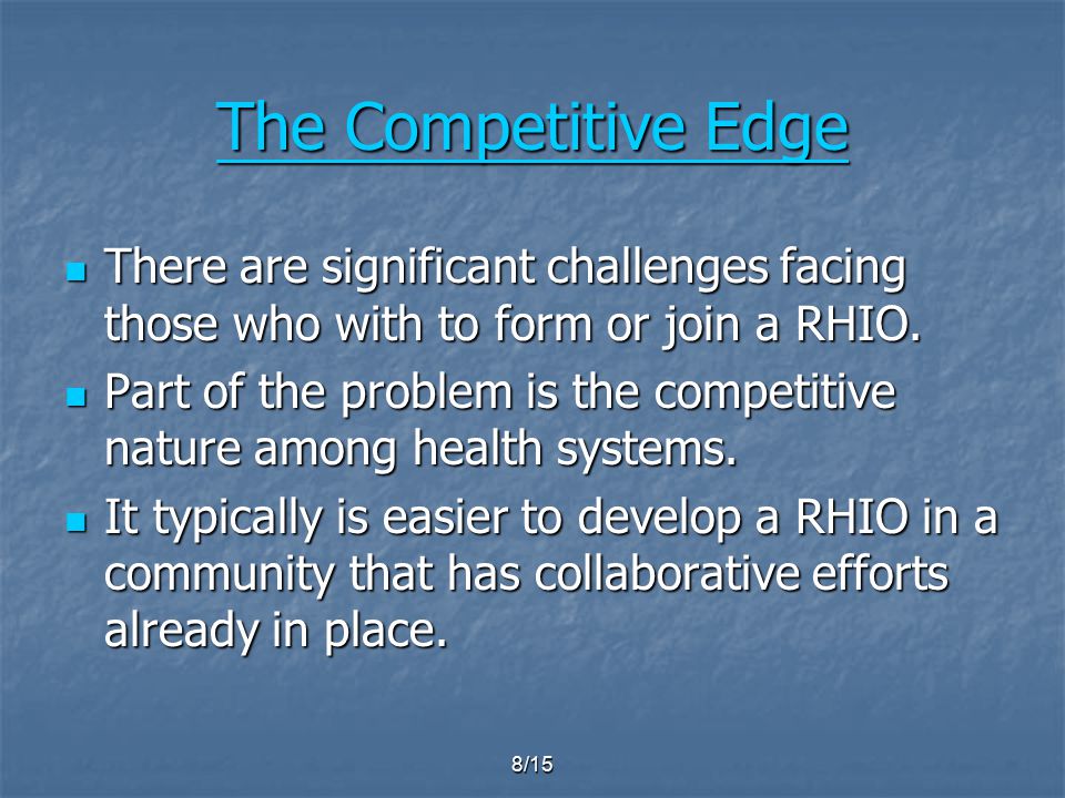 8/15 The Competitive Edge The Competitive Edge There are significant challenges facing those who with to form or join a RHIO.