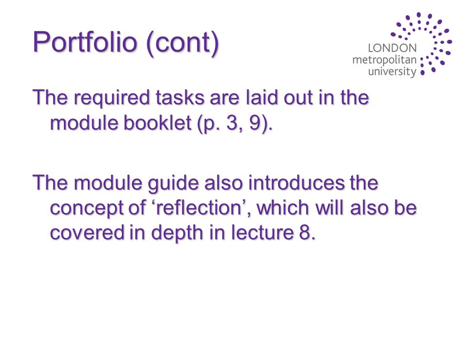 Portfolio (cont) The required tasks are laid out in the module booklet (p.