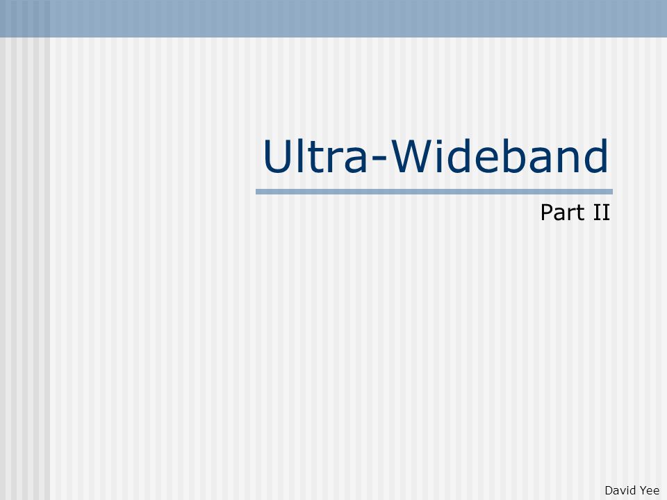 Ultra-Wideband Part II David Yee