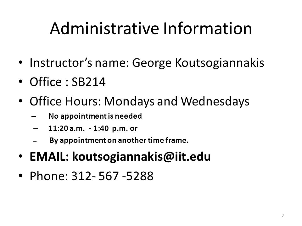 Administrative Information Instructor’s name: George Koutsogiannakis Office : SB214 Office Hours: Mondays and Wednesdays – No appointment is needed – 11:20 a.m.