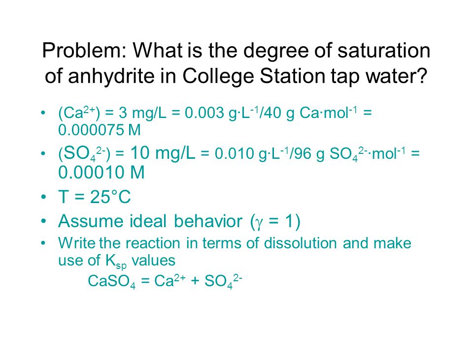 Problem: What is the degree of saturation of anhydrite in College Station tap water.