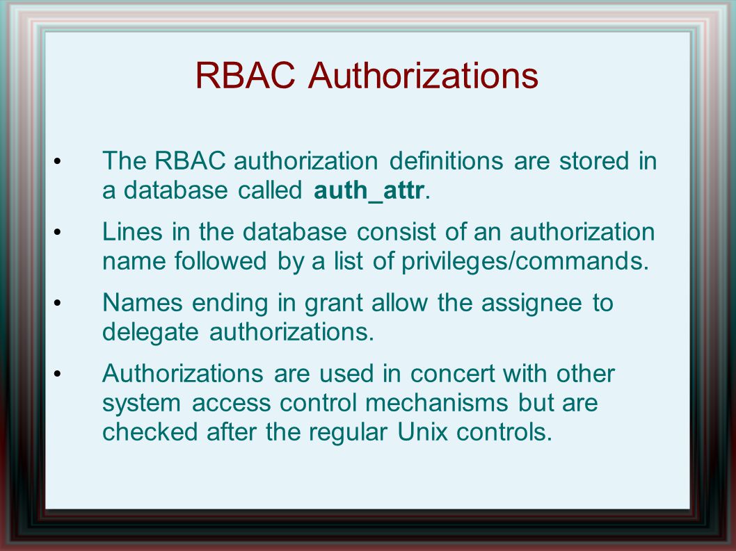 RBAC Authorizations The RBAC authorization definitions are stored in a database called auth_attr.