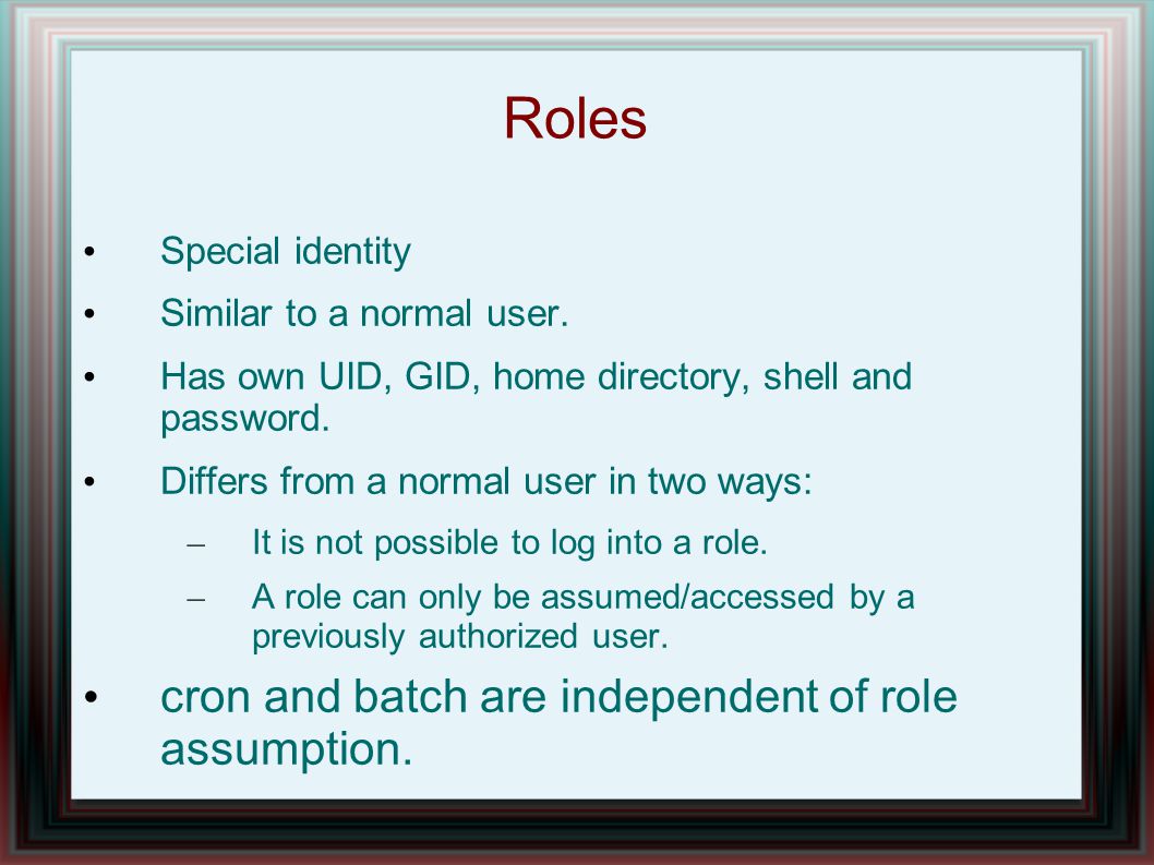 Roles Special identity Similar to a normal user.