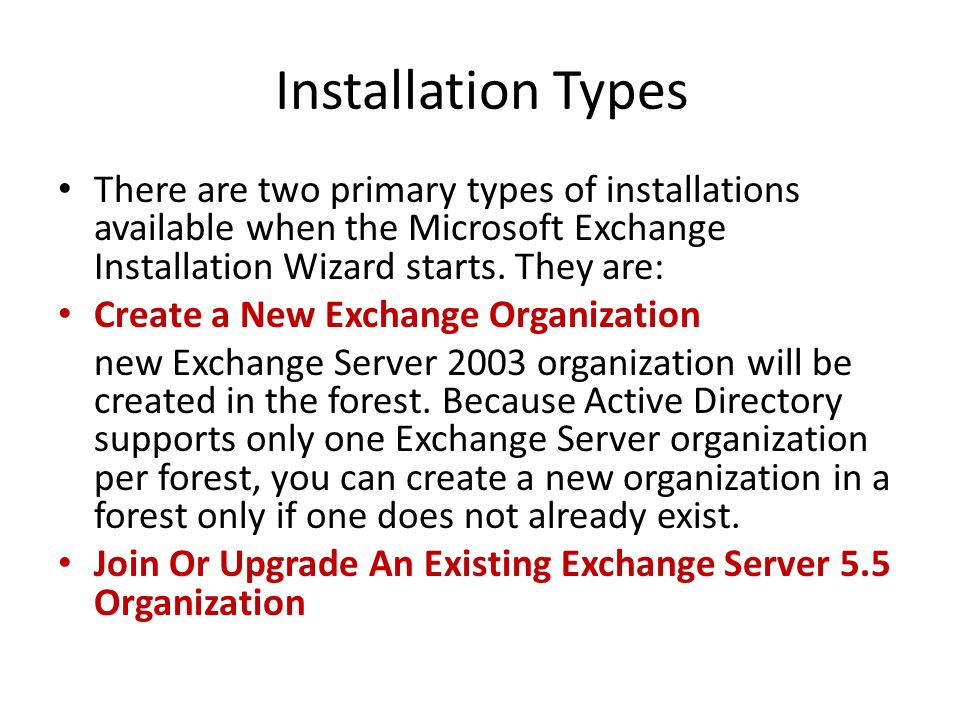 Installation Types There are two primary types of installations available when the Microsoft Exchange Installation Wizard starts.