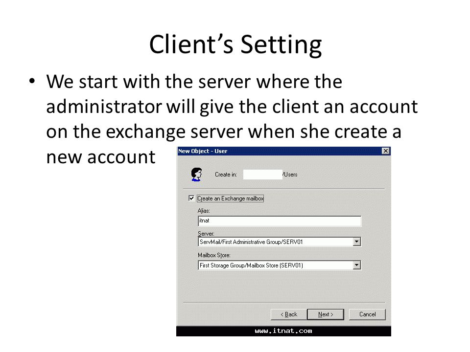 Client’s Setting We start with the server where the administrator will give the client an account on the exchange server when she create a new account