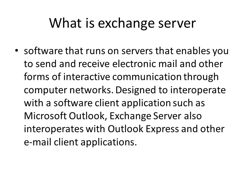 What is exchange server software that runs on servers that enables you to send and receive electronic mail and other forms of interactive communication through computer networks.