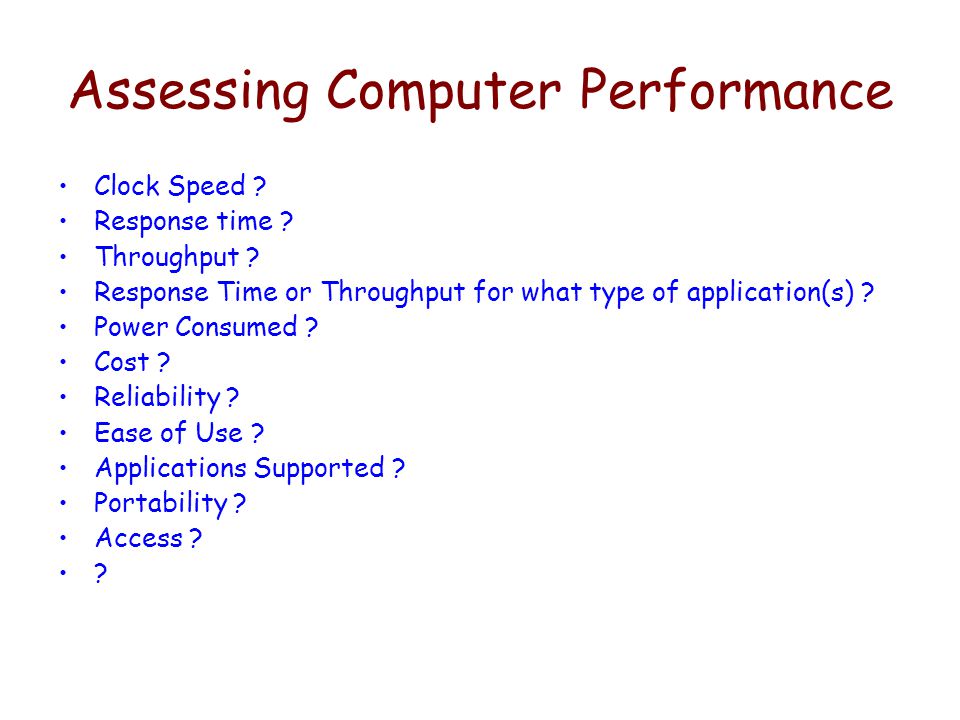 Assessing Computer Performance Clock Speed . Response time .