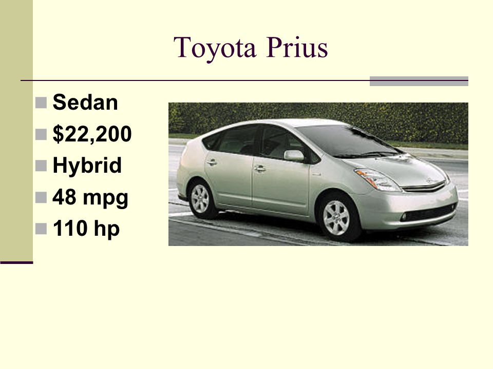 Toyota Prius Sedan $22,200 Hybrid 48 mpg 110 hp